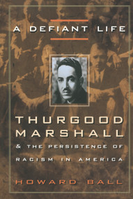 A Defiant Life (Thurgood Marshall and the Persistence of Racism in America) by Howard Ball, 9780676806663