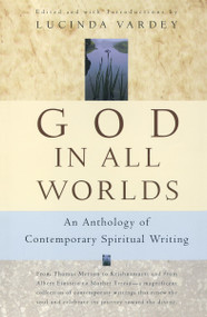 God In All Worlds (An Anthology of Contemporary Spiritual Writing) by Lucinda Vardey, 9780676970029