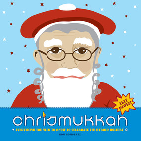Chrismukkah (Everything You Need to Know to Celebrate the Hybrid Holiday) by Ron Gompertz, 9781584797708