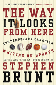 The Way It Looks from Here (Contemporary Canadian Writing on Sports) by Stephen Brunt, 9780676973525