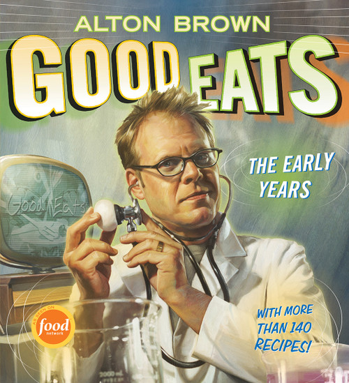 Good Eats (The Early Years) by Alton Brown, 9781584797951