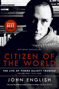 Citizen of the World (The Life of Pierre Elliott Trudeau Volume One: 1919-1968) by John English, 9780676975222