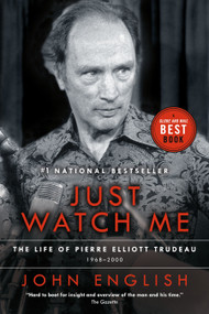 Just Watch Me (The Life of Pierre Elliott Trudeau, Volume Two: 1968-2000) by John English, 9780676975246