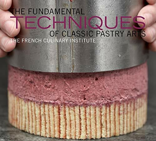The Fundamental Techniques of Classic Pastry Arts by French Culinary Institute, Judith Choate, 9781584798033