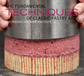 The Fundamental Techniques of Classic Pastry Arts by French Culinary Institute, Judith Choate, 9781584798033