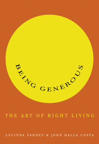 Being Generous (The Art of Right Living) by Lucinda Vardey, John Dalla Costa, 9780676978841
