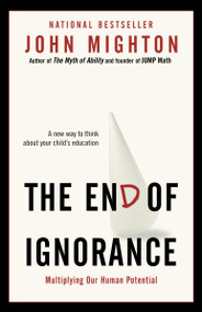 The End of Ignorance (Multiplying Our Human Potential) by John Mighton, 9780676979640