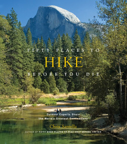 Fifty Places to Hike Before You Die (Outdoor Experts Share the World's Greatest Destinations) by Chris Santella, Bob Peixotto, 9781584798538