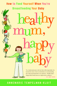 Healthy Mum, Happy Baby (How to Feed Yourself When You're Breastfeeding Your Baby) by Annemarie Tempelman-Kluit, 9780679314455