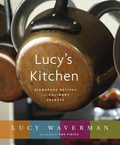 Lucy's Kitchen (Signature Recipes and Culinary Secrets) by Lucy Waverman, 9780679314578