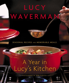A Year in Lucy's Kitchen (Seasonal Recipes and Memorable Meals) by Lucy Waverman, 9780679314585