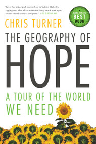 The Geography of Hope (A Tour of the World We Need) by Chris Turner, 9780679314660