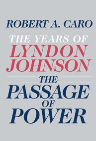 The Passage of Power (The Years of Lyndon Johnson) by Robert A. Caro, 9780679405078