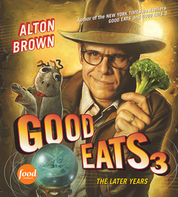 Good Eats 3 (The Later Years) by Alton Brown, 9781584799030