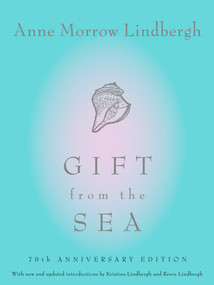 Gift from the Sea (70th Anniversary Edition) by Anne Morrow Lindbergh, Reeve Lindbergh, Kristina Lindbergh, 9780679406839