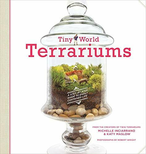Tiny World Terrariums (A Step-by-Step Guide to Easily Contained Life) by Michelle Inciarrano, Katy Maslow, 9781584799641