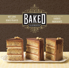 Baked Elements (Our 10 Favorite Ingredients) by Matt Lewis, Renato Poliafito, Tina Rupp, 9781584799856