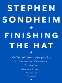 Finishing the Hat (Collected Lyrics (1954-1981) with Attendant Comments, Principles, Heresies, Grudges, Whines and Anecdotes) by Stephen Sondheim, 9780679439073