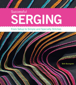 Successful Serging (From Setup to Simple and Specialty Stitches) by Beth Ann Baumgartel, 9781589234611