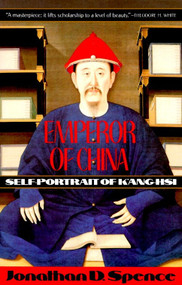 Emperor of China: Self-portrait of K'ang-Hsi (Self-Portrait of K'ang-Hsi) by Jonathan D. Spence, 9780679720744