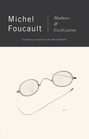 Madness and Civilization (A History of Insanity in the Age of Reason) by Michel Foucault, 9780679721109