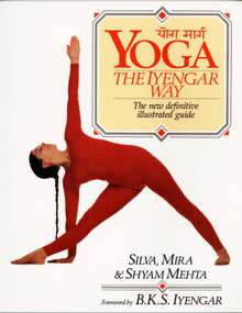 Yoga:  The Iyengar Way (The New Definitive Illustrated Guide) by Silva Mehta, Mira Mehta, Shyam Mehta, 9780679722878