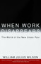 When Work Disappears (The World of the New Urban Poor) by William Julius Wilson, 9780679724179