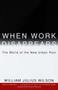 When Work Disappears (The World of the New Urban Poor) by William Julius Wilson, 9780679724179
