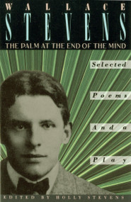 The Palm at the End of the Mind (Selected Poems and a Play) by Wallace Stevens, Holly Stevens, 9780679724452