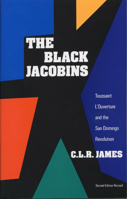 The Black Jacobins (Toussaint L'Ouverture and the San Domingo Revolution) by C.L.R. James, 9780679724674
