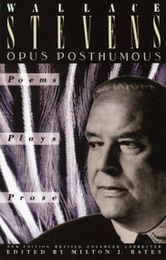 Opus Posthumous (Poems, Plays, Prose) by Wallace Stevens, 9780679725343