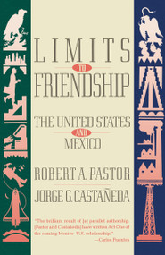 Limits to Friendship (The United States and Mexico) by Robert A. Pastor, 9780679725435
