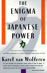 The Enigma of Japanese Power (People and Politics in a Stateless Nation) by Karel Van Wolferen, 9780679728023