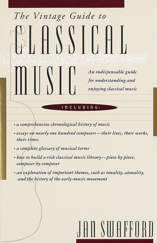 The Vintage Guide to Classical Music (An Indispensable Guide for Understanding and Enjoying Classical Music) by Jan Swafford, 9780679728054