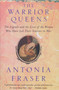 Warrior Queens (The Legends and the Lives of the Women Who Have Led Their Nations to War) by Antonia Fraser, 9780679728160