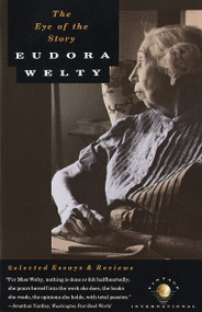 The Eye of the Story (Selected Essays and Reviews) by Eudora Welty, 9780679730040