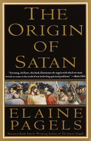 The Origin of Satan (How Christians Demonized Jews, Pagans, and Heretics) by Elaine Pagels, 9780679731184