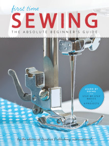 First Time Sewing (The Absolute Beginner's Guide: Learn By Doing - Step-by-Step Basics and Easy Projects) by Editors of Creative Publishing international, 9781589238046