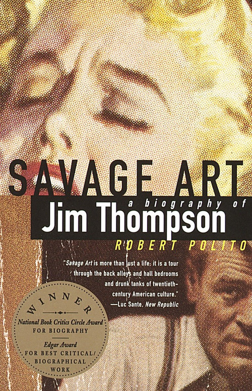 Savage Art (A Biography of Jim Thompson (NATIONAL BOOK CRITICS CIRCLE AWARD WINNER)) by Robert Polito, 9780679733522