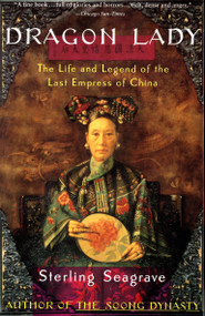 Dragon Lady (The Life and Legend of the Last Empress of China) by Sterling Seagrave, 9780679733690