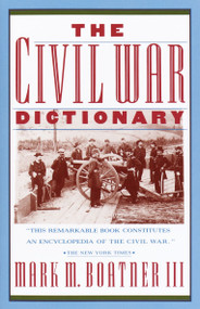 The Civil War Dictionary by Mark Boatner, 9780679733928