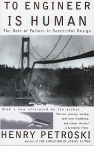 To Engineer Is Human (The Role of Failure in Successful Design) by Henry Petroski, 9780679734161