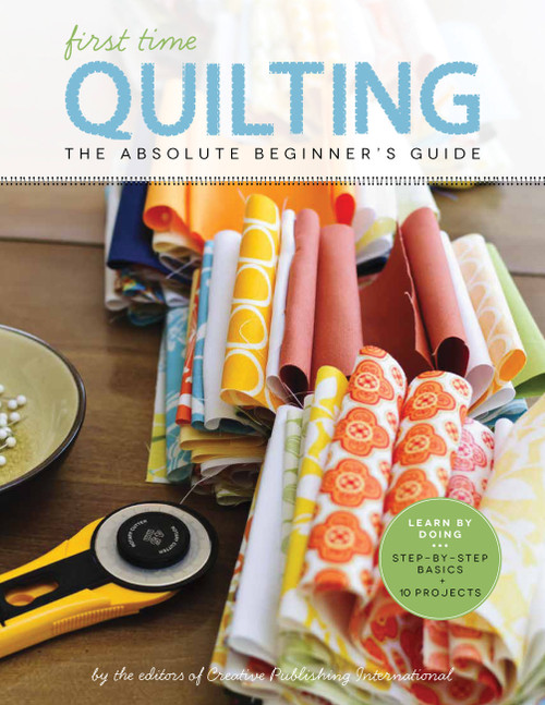 First Time Quilting (The Absolute Beginner's Guide: There's a First Time for Everything) - 9781589238244 by Editors of Creative Publishing international, 9781589238244