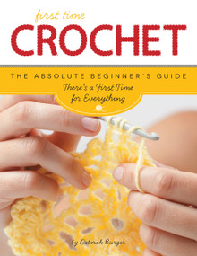 First Time Crochet (The Absolute Beginner's Guide: There's a First Time For Everything) by Deborah Burger, 9781589238251