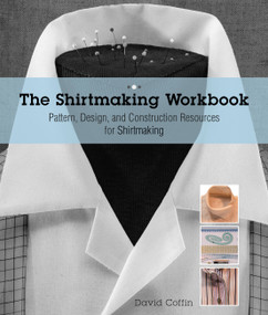 The Shirtmaking Workbook (Pattern, Design, and Construction Resources - More than 100 Pattern Downloads for Collars, Cuffs & Plackets) by David Page Coffin, 9781589238268