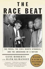 The Race Beat (The Press, the Civil Rights Struggle, and the Awakening of a Nation (Pulitzer Prize Winner)) by Gene Roberts, Hank Klibanoff, 9780679735656