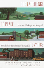 The Experience of Place (A New Way of Looking at and Dealing With our Radically Changing Cities and Countryside) by Tony Hiss, 9780679735946