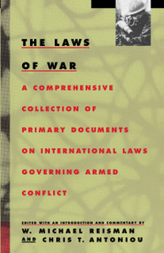 The Laws of War (A Comprehensive Collection of Primary Documents on International Laws Governing Armed Conflict) by W. Michael Reisman, 9780679737124