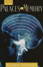 In the Palaces of Memory (How We Build the Worlds Inside Our Heads) by George Johnson, 9780679737599