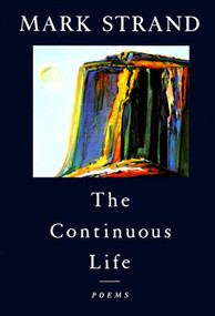 The Continuous Life, (Poems) by Mark Strand, 9780679738442
